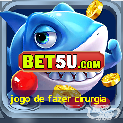 jogo de fazer cirurgia